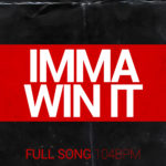 Imma Win It – (Full Song 104bpm) Mp3