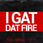 I Gat Dat Fire (Mp3 Acapella -172bpm – F major)